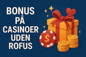 Få sjov ved Online Casino Uden ROFUS